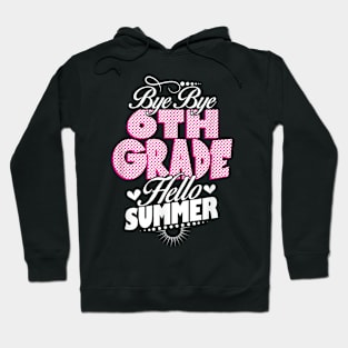 Last Day Of School Bye Bye 6Th Grade Hello Summer Girls Hoodie